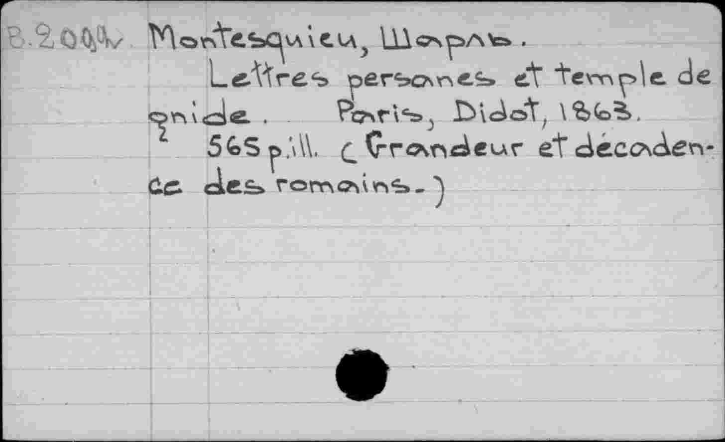 ﻿T	—1
	VQonVc.SQ'A VC.lA	Osp>/\4=> .
	
	Le-A^res perbcAv>es> et temple de
	c^r> \ <~4<g. .	РсЛТЧ®»^	\%Co?>.
	5€>Sp.'A\. c. Çrovriedeur et <decc?\<den-
	Üc des ron-vCZiWa.^
	
	
	
	
	
	
	